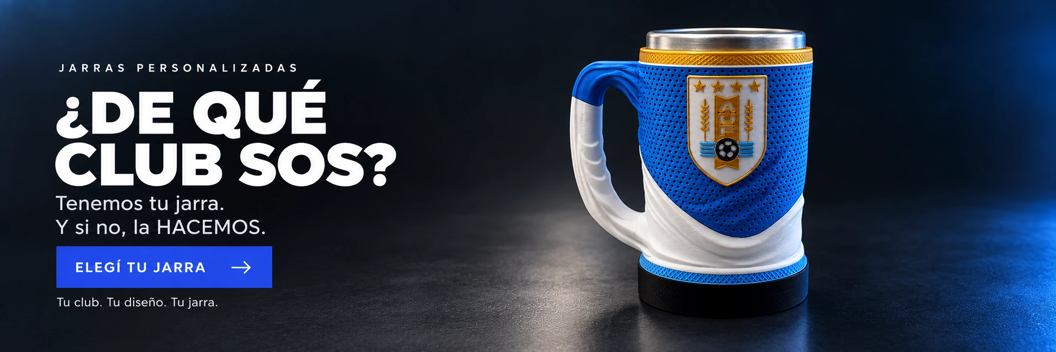 ¿DE QUÉ CLUB SOS? Tenemos tu jarra. Y si no, la HACEMOS. ELEGÍ TU JARRA. Tu club. Tu diseño. Tu jarra.